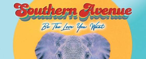 Review: ‘Be The Love You Want’ Southern Avenue Review: ‘Be The Love You Want’ Southern Avenue