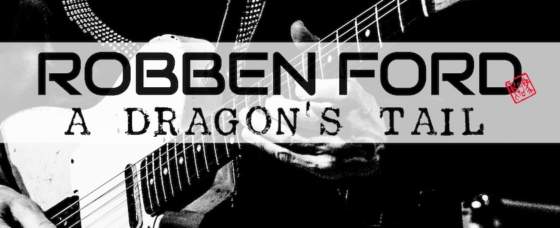 Robben Ford Releases New Single “A Dragon’s Tail” Robben Ford Releases New Single “A Dragon’s Tail”