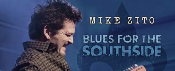 Multi-Blues Music Award Winning Guitarist Mike Zito Announces New Double Live CD ‘Blues For the Southside’ Multi-Blues Music Award Winning Guitarist Mike Zito Announces New Double Live CD ‘Blues For the Southside’